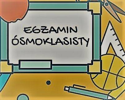 Organizacja egzaminu ósmoklasisty